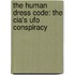 The Human Dress Code: The Cia's Ufo Conspiracy