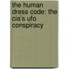 The Human Dress Code: The Cia's Ufo Conspiracy door Ray Rivas