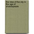 The Idea of the City in the Age of Shakespeare