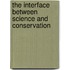 The Interface Between Science and Conservation