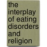 The Interplay of Eating Disorders and Religion by Kimberly Donovan