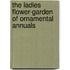 The Ladies Flower-Garden of Ornamental Annuals