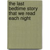 The Last Bedtime Story That We Read Each Night door Carol Gray