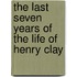 The Last Seven Years of the Life of Henry Clay