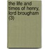 The Life And Times Of Henry, Lord Brougham (3)