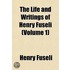 The Life and Writings of Henry Fuseli Volume 1