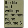 The Life and Writings of Thomas Paine Volume 6 by Thomas Paine