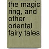 The Magic Ring, and Other Oriental Fairy Tales by Robert S. Bross