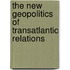 The New Geopolitics Of Transatlantic Relations