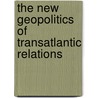 The New Geopolitics Of Transatlantic Relations door Stefan Fröhlich