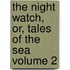 The Night Watch, Or, Tales of the Sea Volume 2