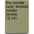 The Noodle Race: Leveled Reader (Levels 12-14)