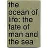 The Ocean of Life: The Fate of Man and the Sea door Dr. Callum Roberts