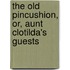 The Old Pincushion, Or, Aunt Clotilda's Guests