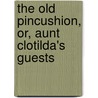 The Old Pincushion, Or, Aunt Clotilda's Guests door Molesworth