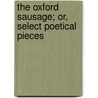 The Oxford Sausage; Or, Select Poetical Pieces by Unknown