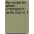 The People for Whom Shakespeare Wrote Volume 1