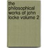 The Philosophical Works of John Locke Volume 2