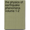 The Physics of Earthquake Phenomena Volume 1-2 door Cargill Gilston Knott