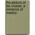 The Picture of Las Cruces; A Romance of Mexico