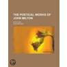 The Poetical Works of John Milton; With a Life door Rev John Mitford
