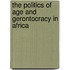 The Politics Of Age And Gerontocracy In Africa