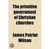 The Primitive Government Of Christian Churches