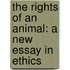 The Rights of an Animal: A New Essay in Ethics