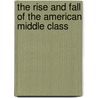 The Rise And Fall Of The American Middle Class door Brooks W. Wilson