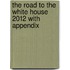 The Road to the White House 2012 with Appendix