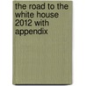 The Road to the White House 2012 with Appendix door Stephen J. Wayne