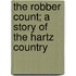 The Robber Count; A Story of the Hartz Country