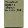 The Rose Of Sharon A Religious Souvenir (1843) door Sarah Carter Edgarton Mayo