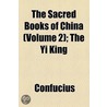 The Sacred Books of China; The y King Volume 2 door James Confucius