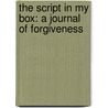 The Script in My Box: A Journal of Forgiveness by Sherlene Stevens