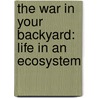 The War In Your Backyard: Life In An Ecosystem door Richard Spilsbury