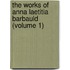 The Works of Anna Laetitia Barbauld (Volume 1)