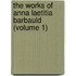 The Works of Anna Laetitia Barbauld (Volume 1)