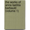 The Works of Anna Laetitia Barbauld (Volume 1) by Barbauld
