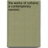 The Works of Voltaire; A Contemporary Version; door Voltaire