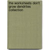 The Worksheets Don't Grow Dendrites Collection door Warren G. Phillips