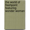 The World Of Flashpoint Featuring Wonder Woman by Dan Abnett