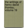 The Writings Of Henry David Thoreau, Volume 19 by Henry David Thoreau