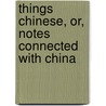 Things Chinese, Or, Notes Connected with China by J. Dyer 1847 Ball