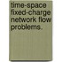 Time-Space Fixed-Charge Network Flow Problems.