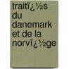 Traitï¿½S Du Danemark Et De La Norvï¿½Ge by Carlsbergfondet