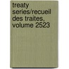 Treaty Series/Recueil Des Traites, Volume 2523 door United Nations