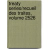 Treaty Series/Recueil Des Traites, Volume 2526 door United Nations