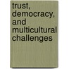 Trust, Democracy, And Multicultural Challenges door Patti Tamara Lenard