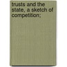 Trusts and the State, a Sketch of Competition; door Henry William Macrosty